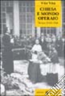 Chiesa e mondo operaio. Torino 1943-1948 libro di Vita Vito