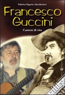 Francesco Guccini. Cantore di vita libro di Pegorin Federica