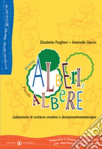 Piccoli alberi, piccole albere. Laboratorio di scrittura creativa e danzamovimentoterapia libro di Giacon Antonella - Forghieri Elisabetta