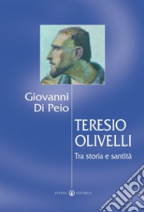 Teresio Olivelli. Tra storia e santità libro di Di Peio Giovanni