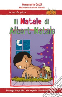 Il Natale di Albert Natale. Un augurio speciale... alla scoperta di un Natale africano! libro di Gatti Annamaria