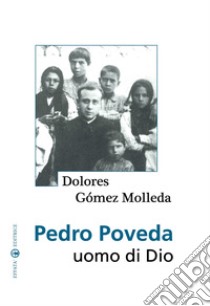 Pedro Poveda. Uomo di Dio libro di Gomez Molleda Dolores