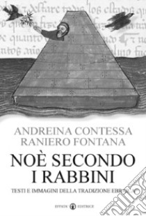 Noè secondo i rabbini. Testi e immagini della tradizione ebraica libro di Contessa Andreina; Fontana Raniero