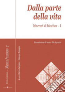 Dalla parte della vita. Itinerari di bioetica. Vol. 1 libro di Zeppegno G. (cur.); Larghero E. (cur.)