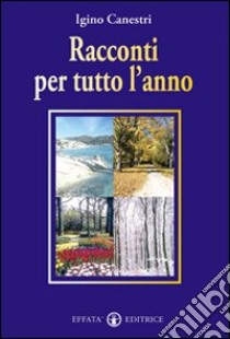 Racconti per tutto l'anno. 66 aneddoti per vivere meglio libro di Canestri Igino