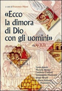 «Ecco la dimora di Dio con gli uomini» (Ap 21,3) libro di Pilloni Francesco