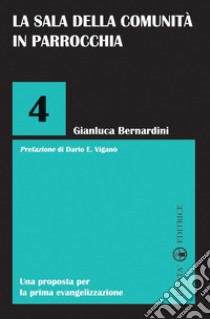 La sala della Comunità in parrocchia. Una proposta per la prima evangelizzazione libro di Bernardini Gianluca