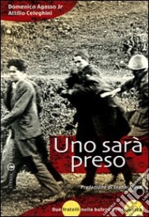 Uno sarà preso. Due fratelli nella bufera della guerra libro di Agasso Domenico jr. - Celeghini Attilio