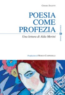 Poesia come profezia. Una lettura di Alda Merini libro di Saletti Chiara