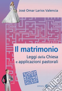 Il matrimonio. Leggi della Chiesa e applicazioni pastorali libro di Larios Valencia José Omar