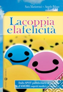 La coppia e la felicità. Dallo spot pubblicitario al progetto d'amore. Aspetti medici e psicologici libro di Peluso Angelo; Mariorenzi Sara