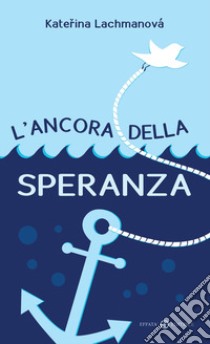 L'ancora della speranza libro di Lachmanova Katerina