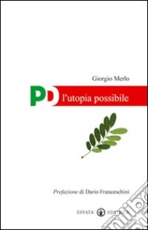 PD, l'utopia possibile libro di Merlo Giorgio