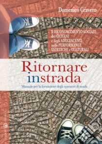 Ritornare in strada. Manuale per la formazione degli operatori di strada libro di Cravero Domenico