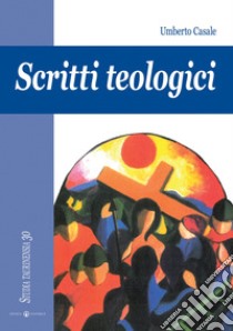 Scritti teologici libro di Casale Umberto