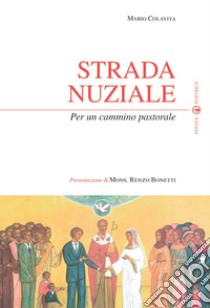 Strada nuziale. Per un cammino pastorale libro di Colavita Mario