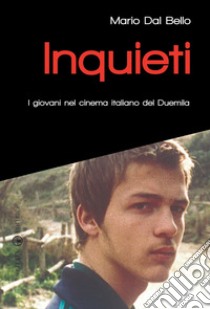 Inquieti. I giovani nel cinema italiano del Duemila libro di Dal Bello Mario