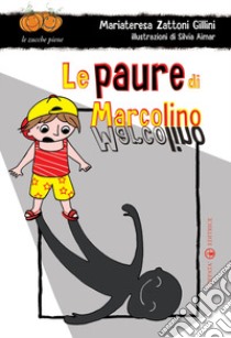 Le paure di Marcolino. Ediz. illustrata libro di Zattoni Gillini Mariateresa