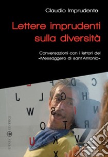 Lettere imprudenti sulla diversità. Conversazioni con i lettori del «Messaggero di sant'Antonio» libro di Imprudente Claudio