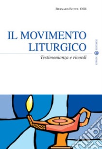 Il movimento liturgico. Testimonianze e ricordi libro di Botte Bernard