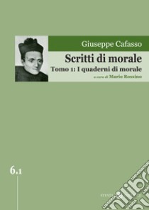 Scritti di morale. Vol. 1: I quaderni di morale libro di Cafasso Giuseppe; Rossino M. (cur.)