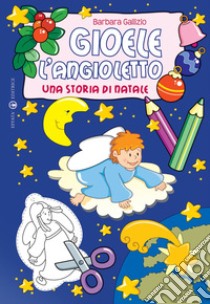 Gioele l'angioletto. Una storia di Natale libro di Gallizio Barbara