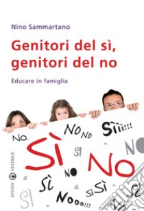 Genitori del sì, genitori del no. Educare in famiglia libro di Sammartano Nino