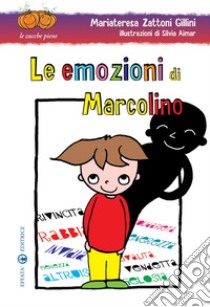 Le emozioni di Marcolino. Ediz. illustrata libro di Zattoni Gillini Mariateresa; Aimar Silvia