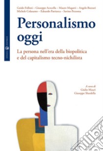 Personalismo oggi. La persona nell'era della biopolitica e del capitalismo tecno-nichilista libro di Mauri G. (cur.); Sbardella G. (cur.)