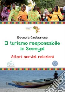 Il turismo responsabile in Senegal. Attori, servizi, relazioni libro di Castagnone Eleonora