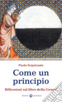 Come un principio. Riflessioni sul libro della Genesi libro di Scquizzato Paolo