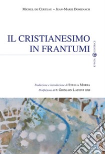 Il cristianesimo in frantumi libro di Certeau Michel de; Domenach Jean-Marie