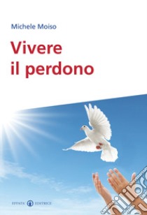 Vivere il perdono libro di Moiso Michele