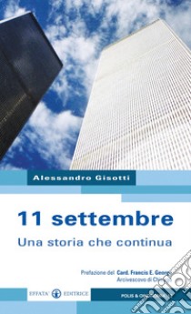 11 settembre. Una storia che continua libro di Gisotti Alessandro