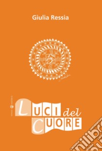 Luci del cuore libro di Ressia Giulia