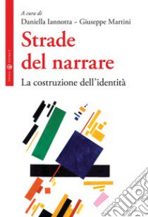 Strade del narrare. La costruzione dell'identità libro di Iannotta D. (cur.); Martini G. (cur.)