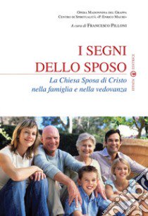 I segni dello sposo. La Chiesa sposa di Cristo nella famiglia e nella vedovanza libro di Pilloni F. (cur.)