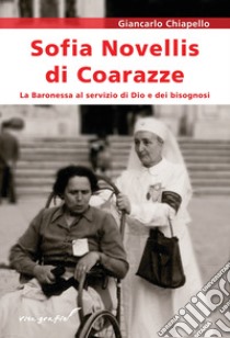 Sofia Novellis di Coarazze. La baronessa al servizio di Dio e dei bisognosi libro di Chiapello Giancarlo