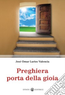 Preghiera porta della gioia libro di Larios Valencia José Omar