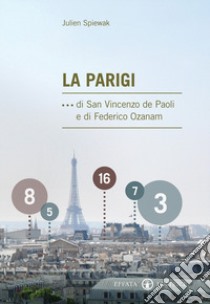 La Parigi ...di san Vincenzo de Paoli e di Federico Ozanam libro di Spiewak Julien; Bétemps M. (cur.)