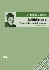 Scritti di morale. Vol. 2: Lezioni di morale libro di Cafasso Giuseppe; Rossino M. (cur.)