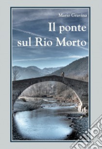 Il ponte sul rio morto libro di Gravina Mario