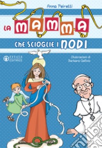 La mamma che scioglie i nodi. Ediz. illustrata libro di Peiretti Anna