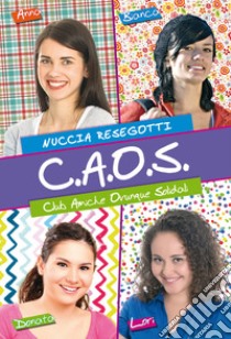 C.A.O.S. Club amiche ovunque solidali libro di Resegotti Nuccia