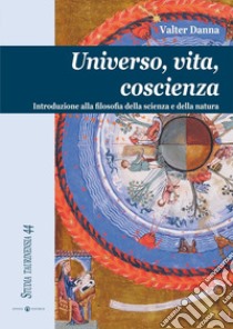 Universo, vita, coscienza. Introduzione alla filosofia della scienza e della natura libro di Danna Valter