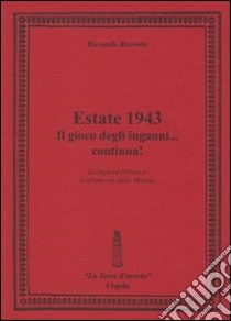 Estate 1943. Il gioco degli inganni... continua! La fuga ad Ortona e le ultime ore della Marina libro di Rossotto Riccardo