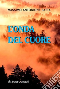 L'onda del cuore libro di Antonione Satta Massimo