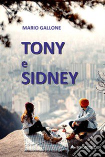 Tony e Sidney libro di Gallone Mario