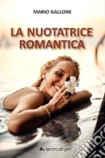 La nuotatrice romantica libro di Gallone Mario