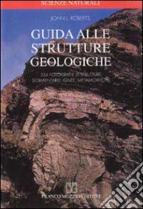 Guida alle strutture geologiche libro di Roberts John L.; Pandolfi M. (cur.)